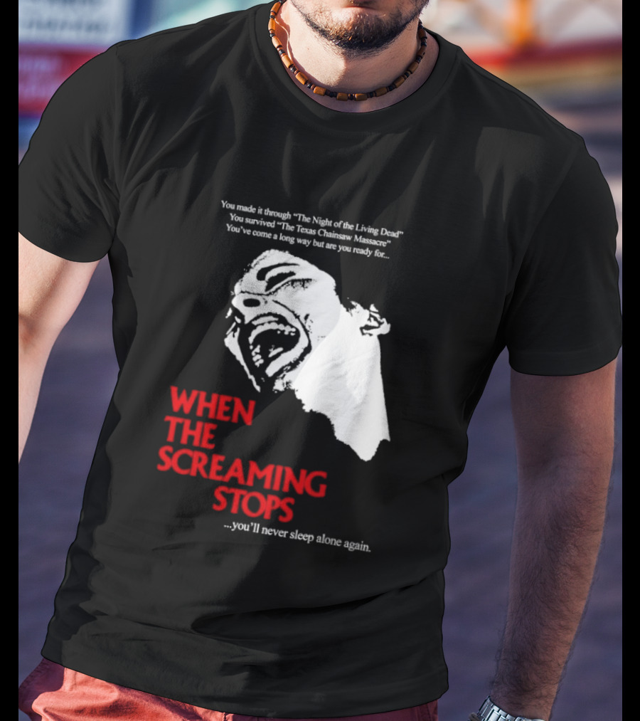 When The Screaming Stops You'll Never Sleep Again Night Of The Living Dead Texas Chainsaw Massacre T-Shirt