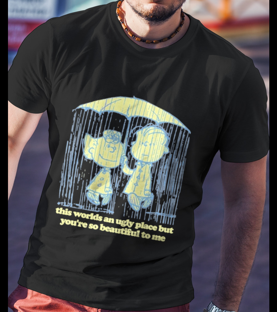 Peanuts Charlie Brown Salli This World Ugly Place Beautiful To Me T-Shirt