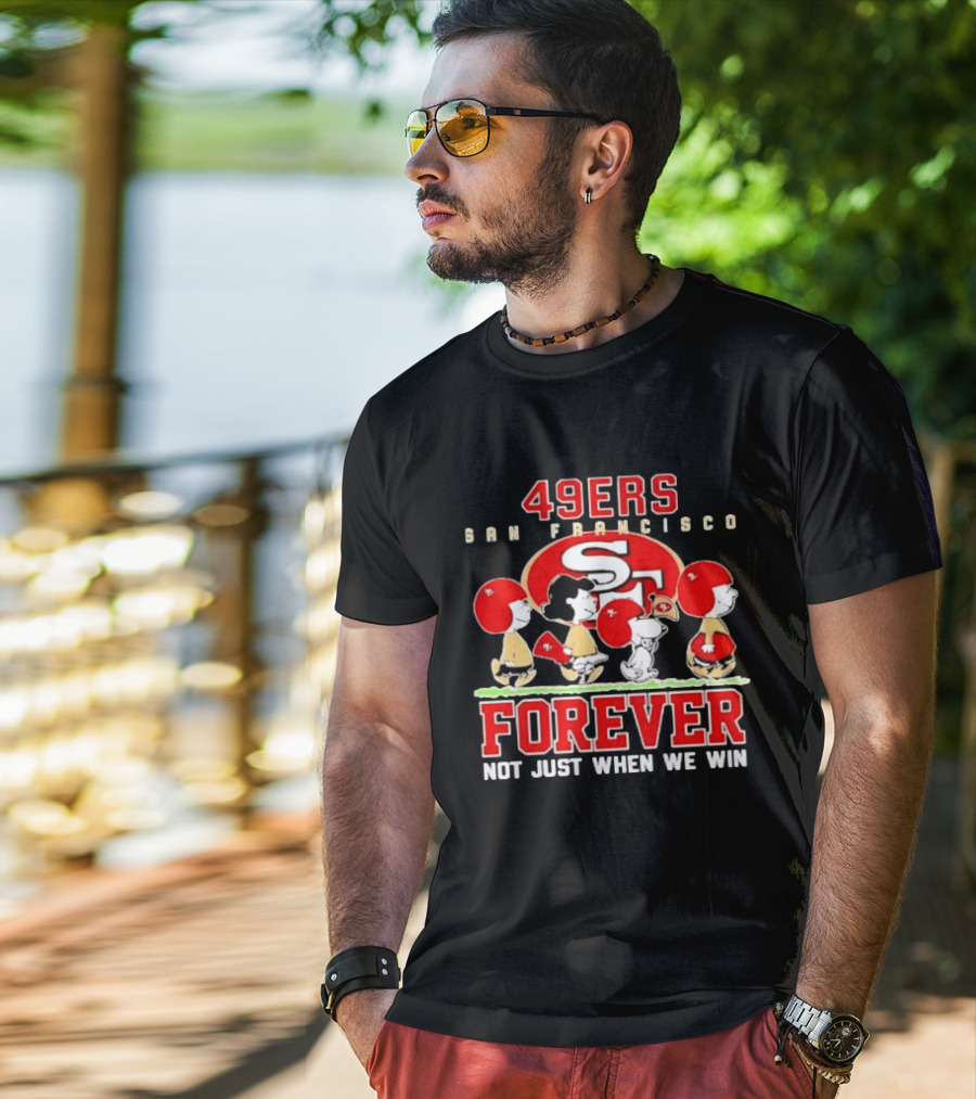 San Francisco 49ers Forever Peanuts Not Just When We Win T-Shirt