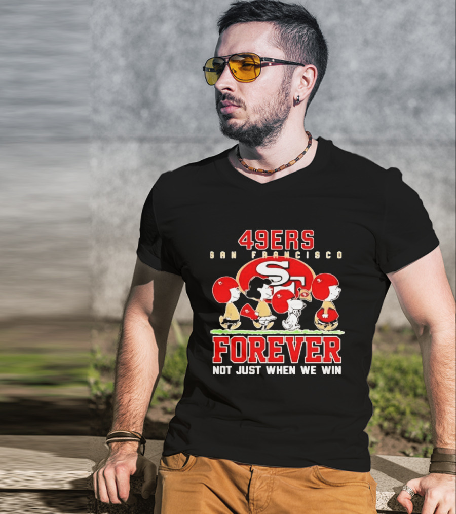 San Francisco 49ers Forever Peanuts Not Just When We Win T-Shirt