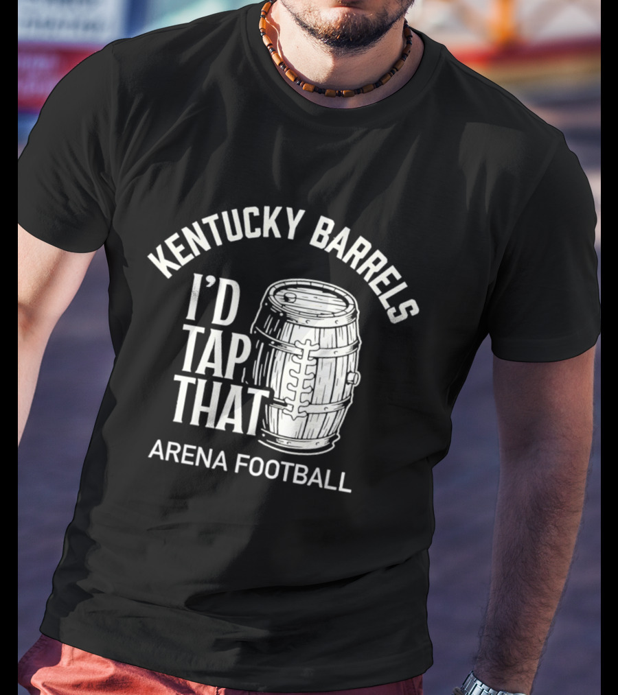 Kentucky Barrels I'd Tap That Arena Football T-Shirt