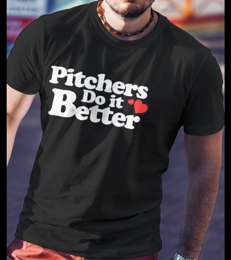 Pitchers Do It Better With Heart T-Shirt