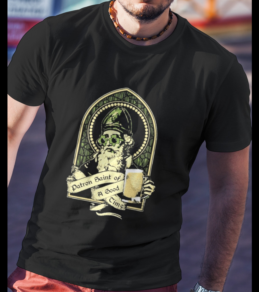 St Patrick's Day Patron Saint Of A Good Time Beer Festive Cheers Celebration T-Shirt