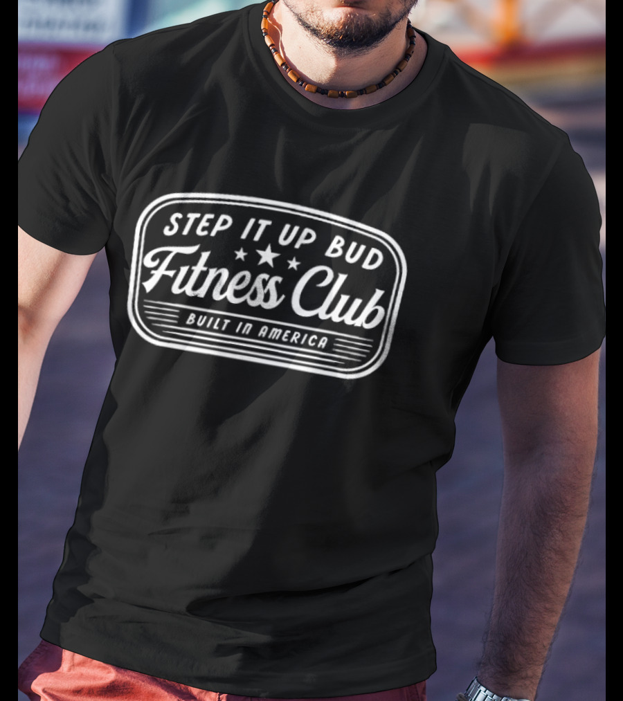 Step It Up Bud Fitness Club Built In America Stars T-Shirt