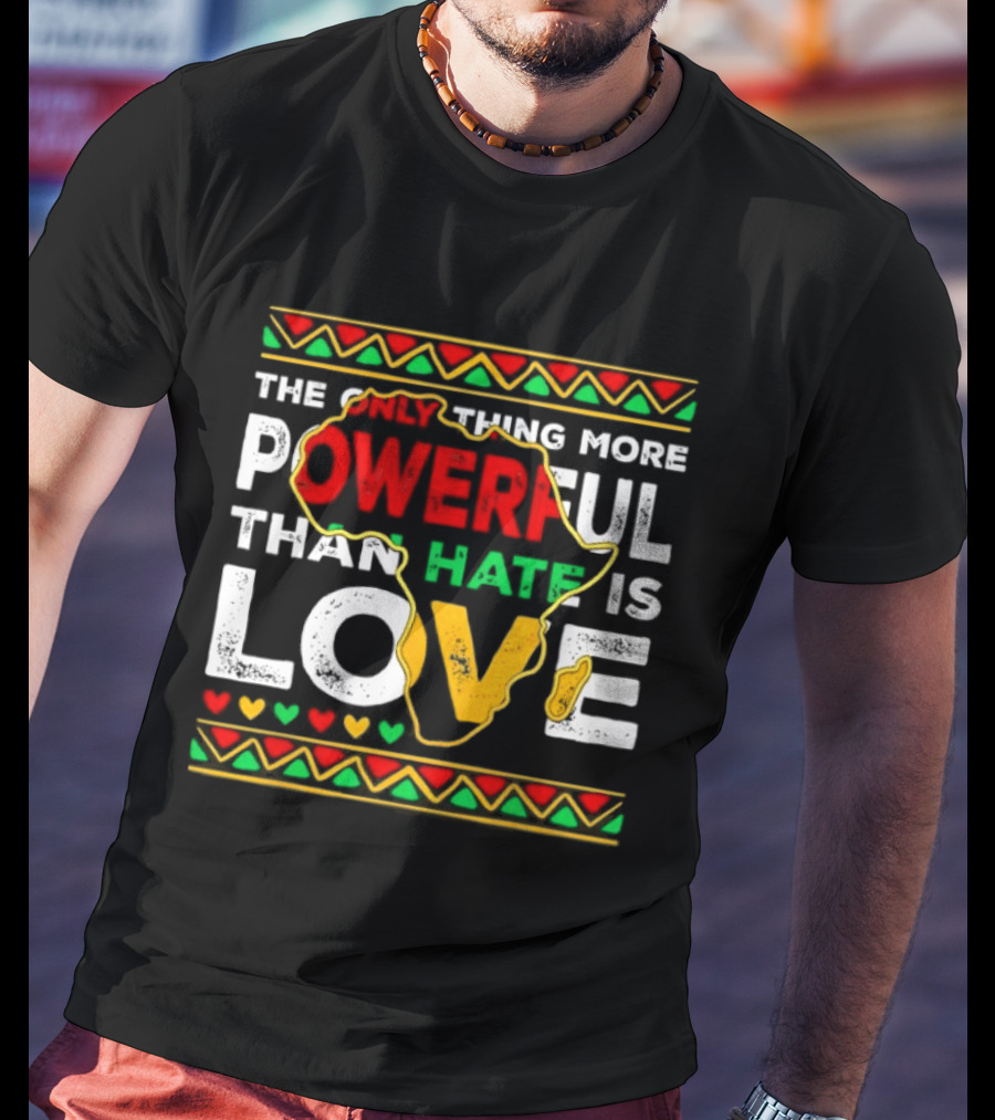African Pride Powerful Love Greater Than Hate Black History Month T-Shirt