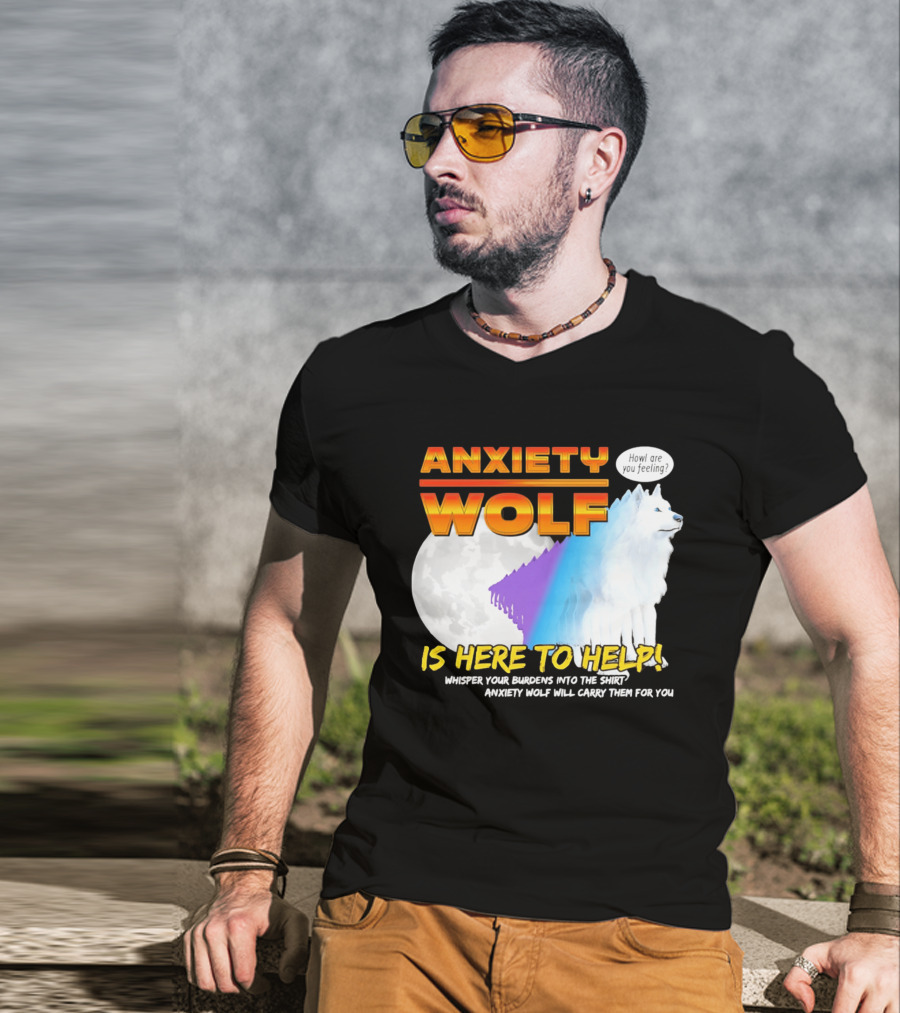 Anxiety Wolf Here To Help Whisper Your Burdens Into The Howl Are You Feeling T-Shirt