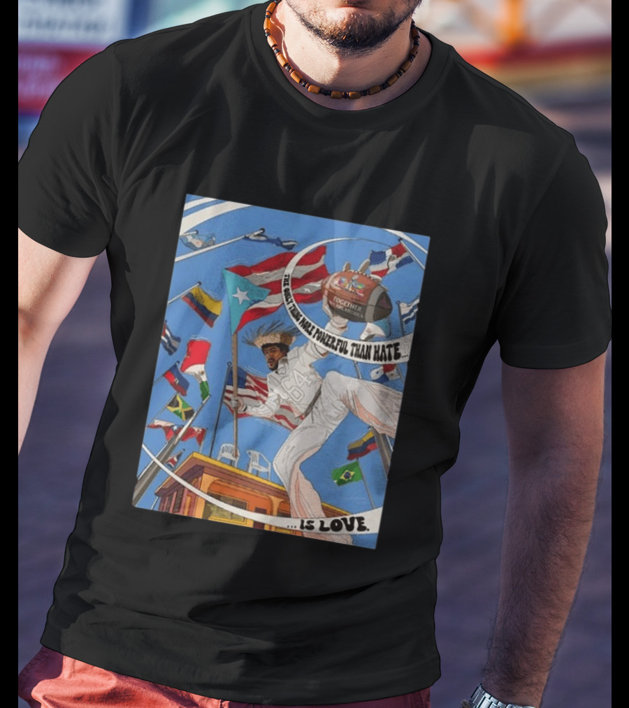 Bad Bunny The Only Thing More Powerful Than Hate Is Love Flags Together Somos América T-Shirt