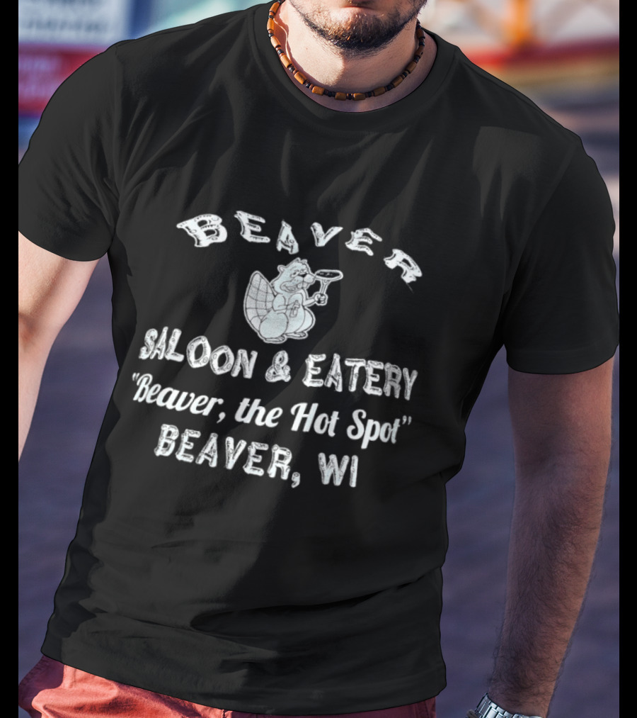 Beaver Saloon Eatery Beaver The Hot Spot Beaver WI T-Shirt
