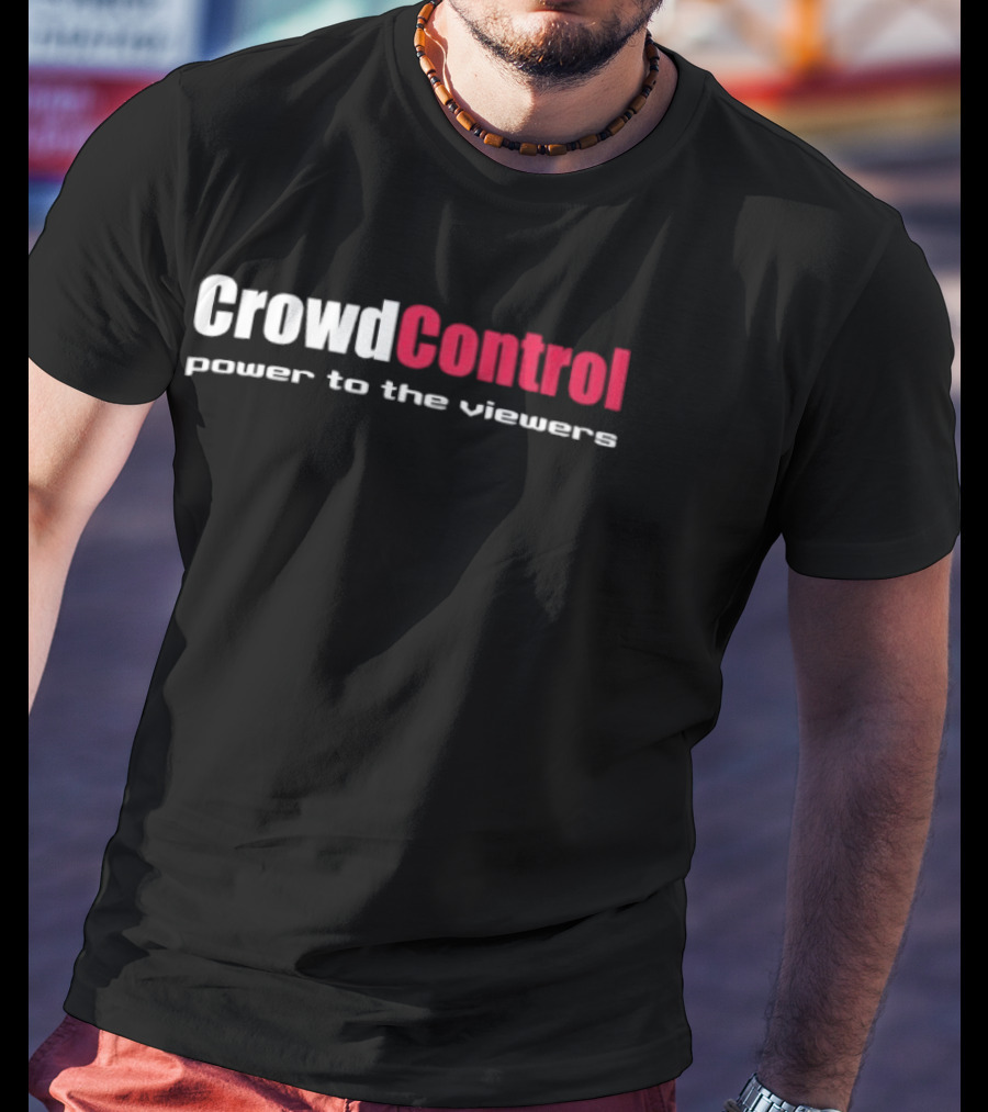 Crowd Control Power To The Viewers Interactive Experience T-Shirt