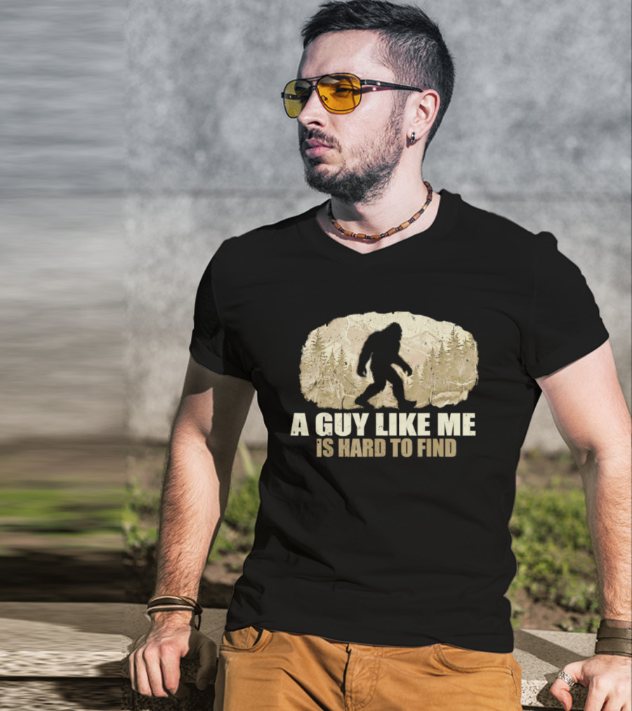Bigfoot A Guy Like Me Is Hard To Find Sasquatch Forest T-Shirt
