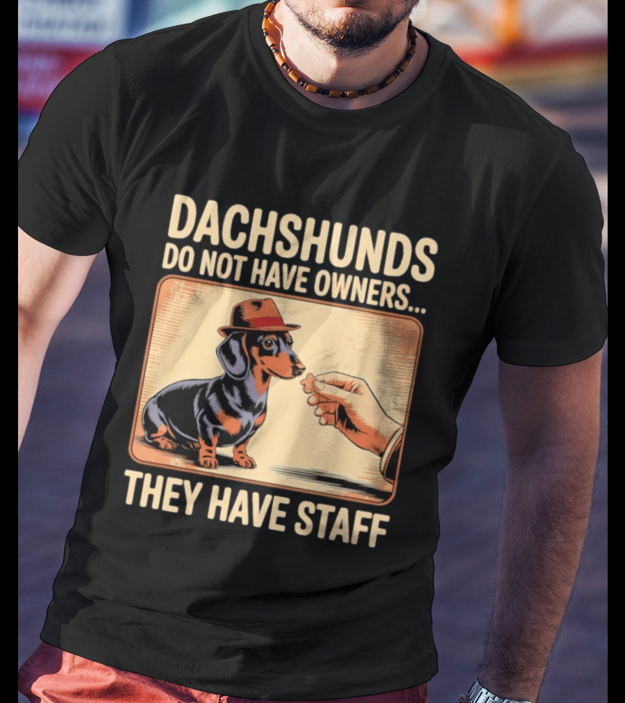 Dachshunds Do Not Have Owners They Have Staff Funny Dachshund Wearing Hat T-Shirt