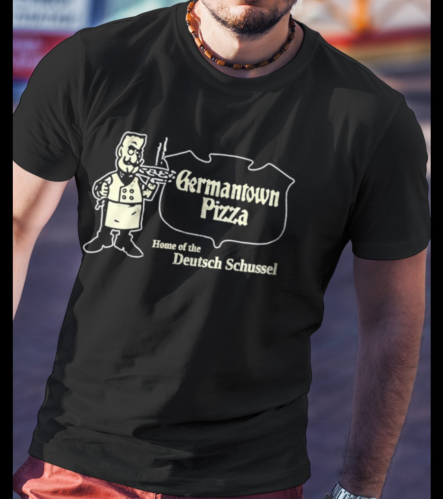 Germantown Pizza Home Of The Deutsch Schussel T-Shirt
