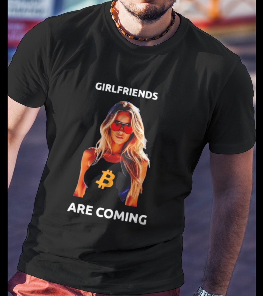 Girlfriends Are Coming Bitcoin Symbol Trendy Fashion T-Shirt