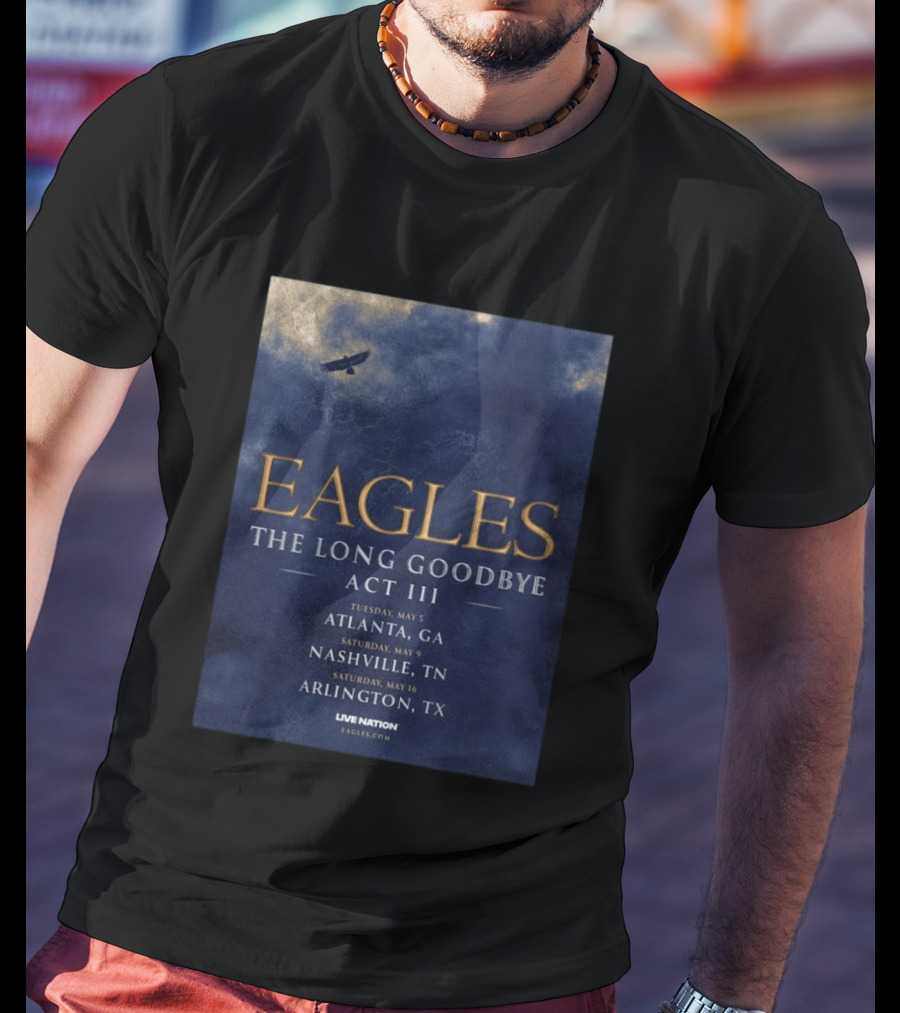 Eagles The Long Goodbye Act III Atlanta Nashville Arlington Tour Dates 2026 T-Shirt