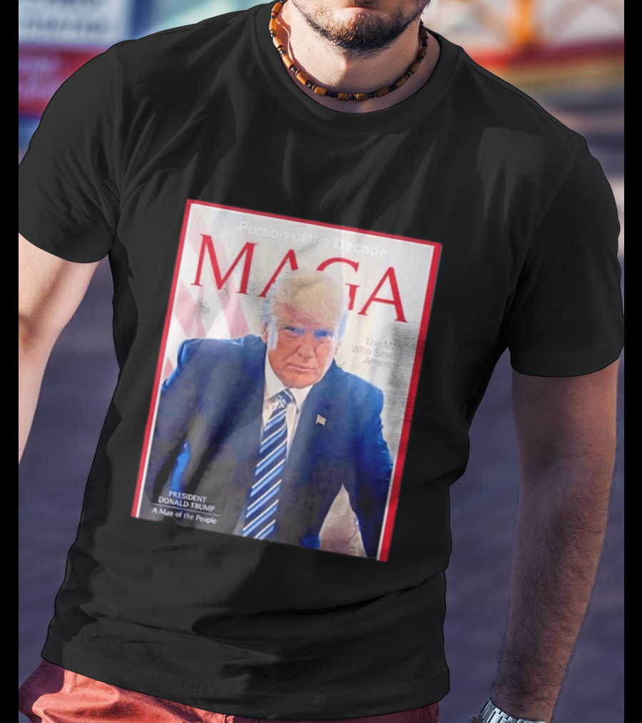 Happy Presidents Day 2026 MAGA Person Of The Decade The Man Who Saved America T-Shirt