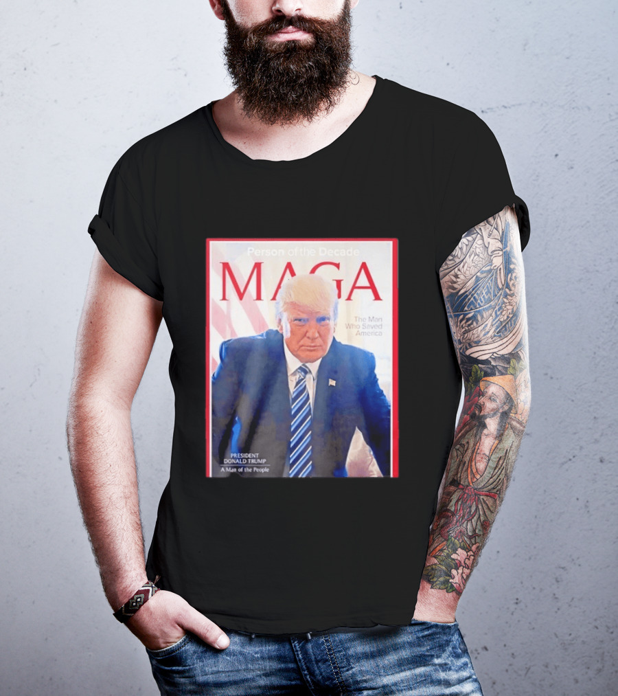 Happy Presidents Day 2026 MAGA Person Of The Decade The Man Who Saved America T-Shirt