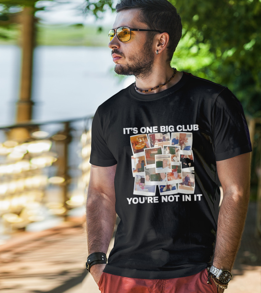 It's One Big Club And You're Not In It Epstein Files Polaroid Collage T-Shirt