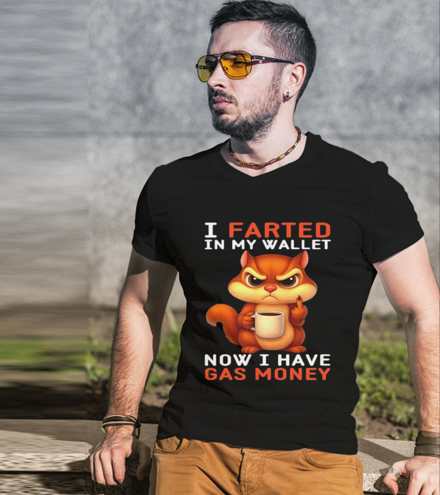 I Farted In My Wallet Now I Have Gas Money Squirrel Meme T-Shirt