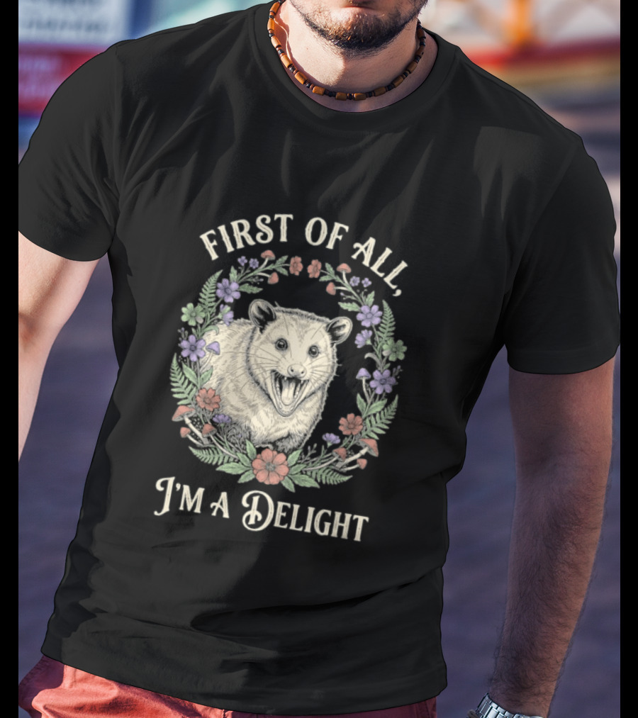 First Of All I'm A Delight Opossum Floral T-Shirt