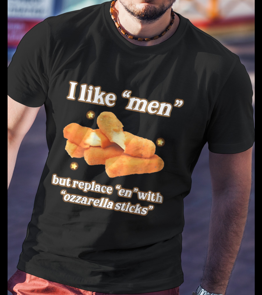 I Like "Men" But Replace "en" With "ozzarella Sticks T-Shirt