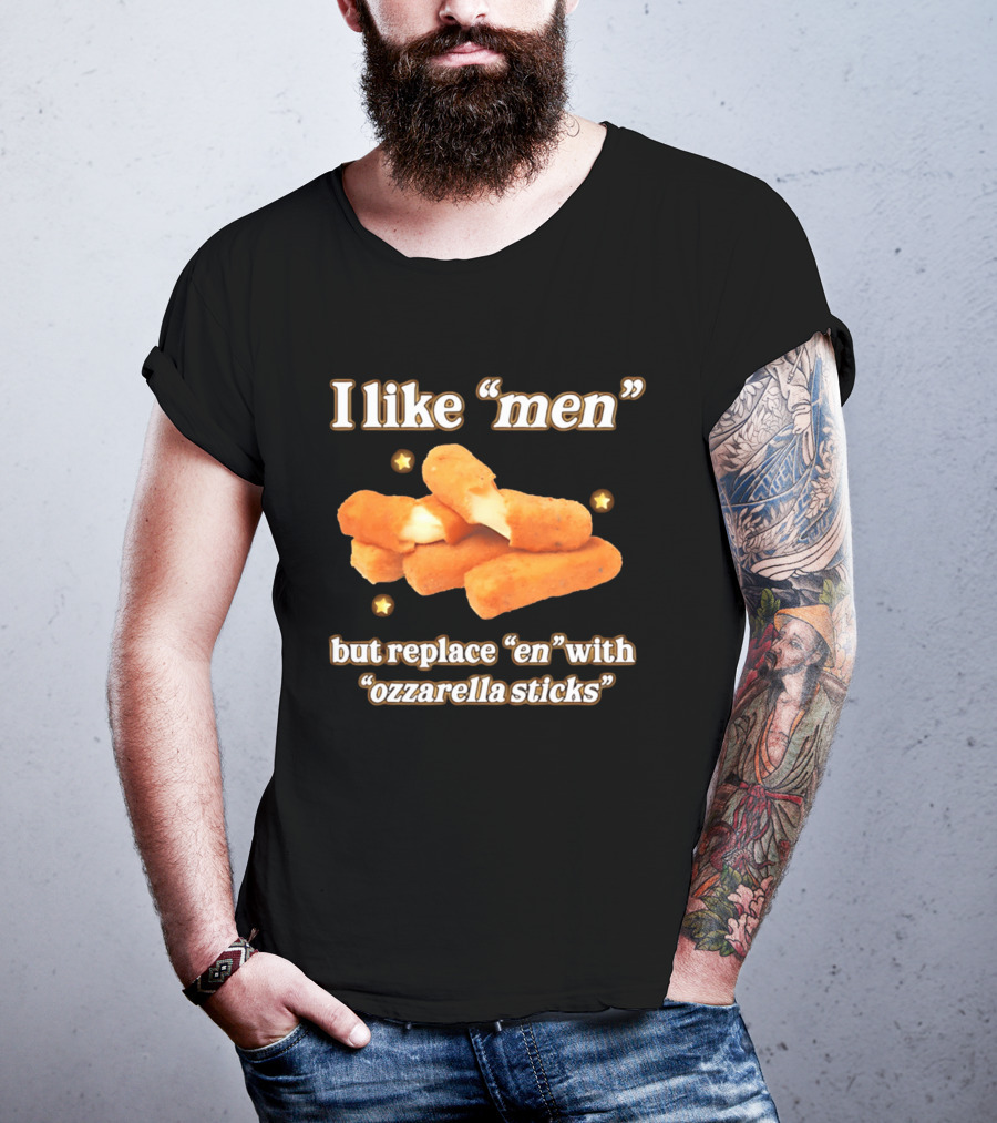 I Like "Men" But Replace "en" With "ozzarella Sticks T-Shirt