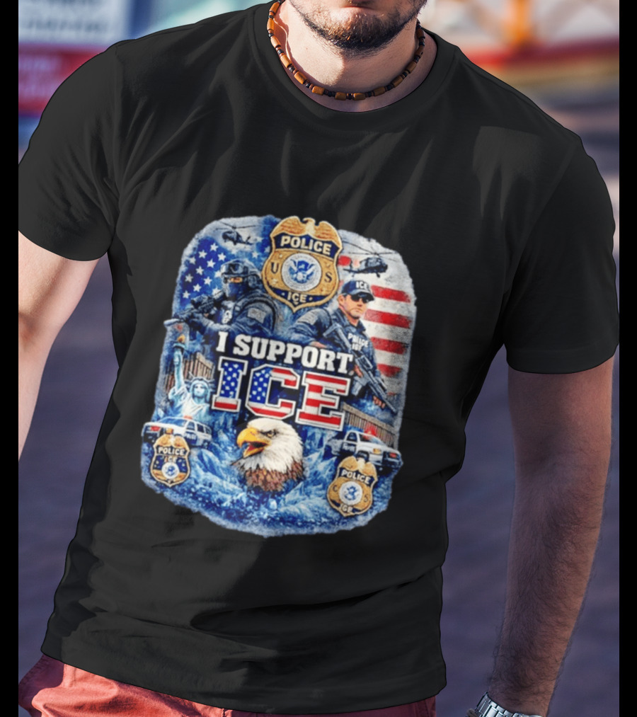 I Support ICE Police 2026 US Flag Eagle Badge Statue Of Liberty And Officers T-Shirt