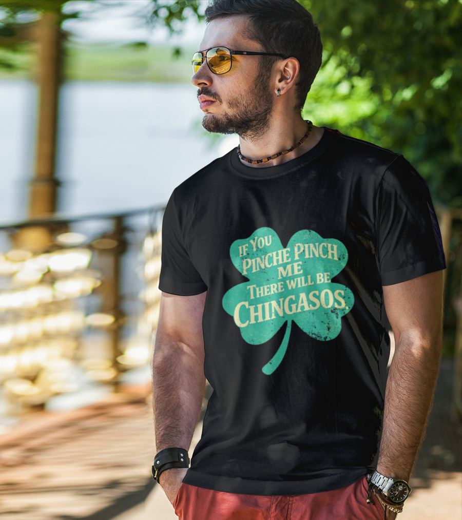 If You Pinche Pinch Me There Will Be Chingasos St. Patrick's Day Humor Shamrock T-Shirt