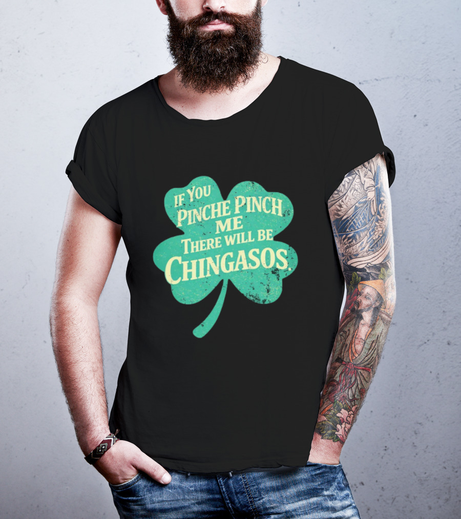 If You Pinche Pinch Me There Will Be Chingasos St. Patrick's Day Humor Shamrock T-Shirt