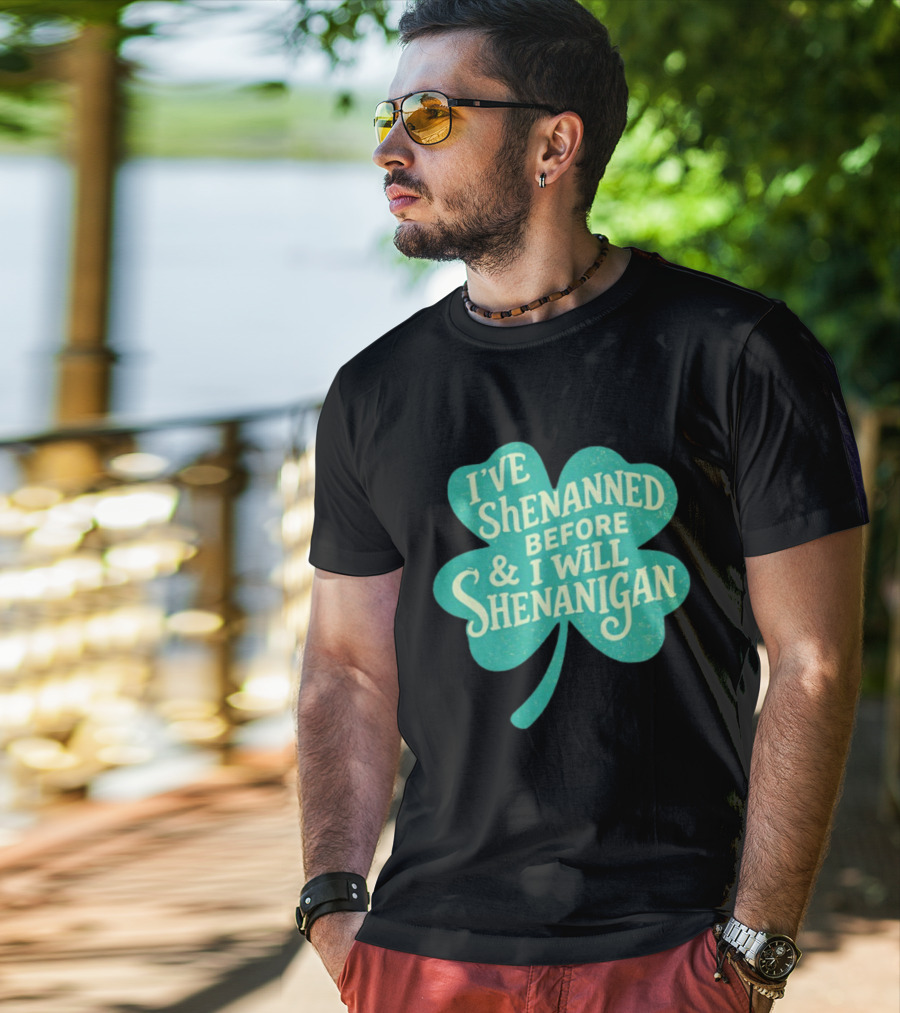 I've Shenanned Before And I Will Shenanigan Clover T-Shirt