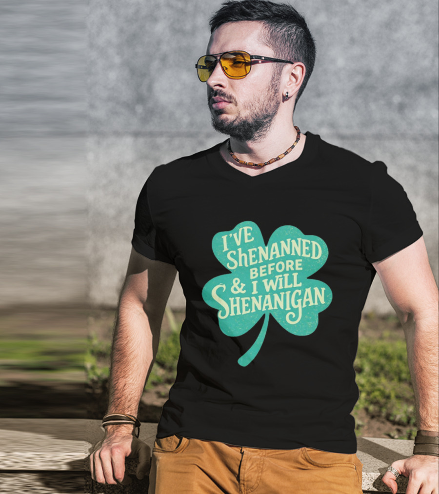 I've Shenanned Before And I Will Shenanigan Clover T-Shirt