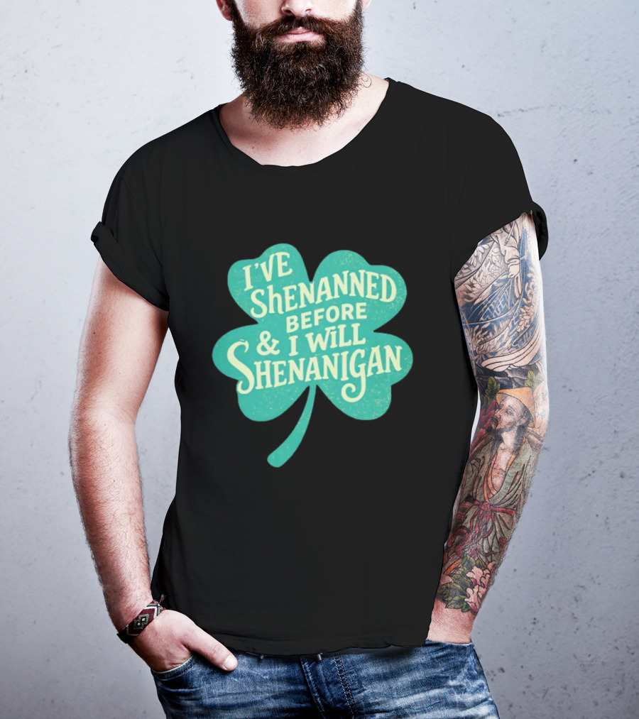 I've Shenanned Before And I Will Shenanigan Clover T-Shirt