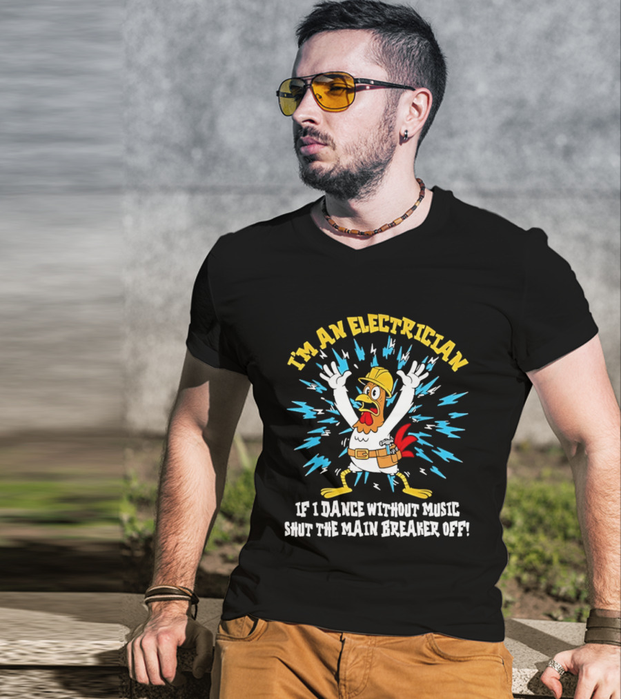 Lineman Chicken Electrician If I Dance Without Music Shut The Main Breaker Off T-Shirt