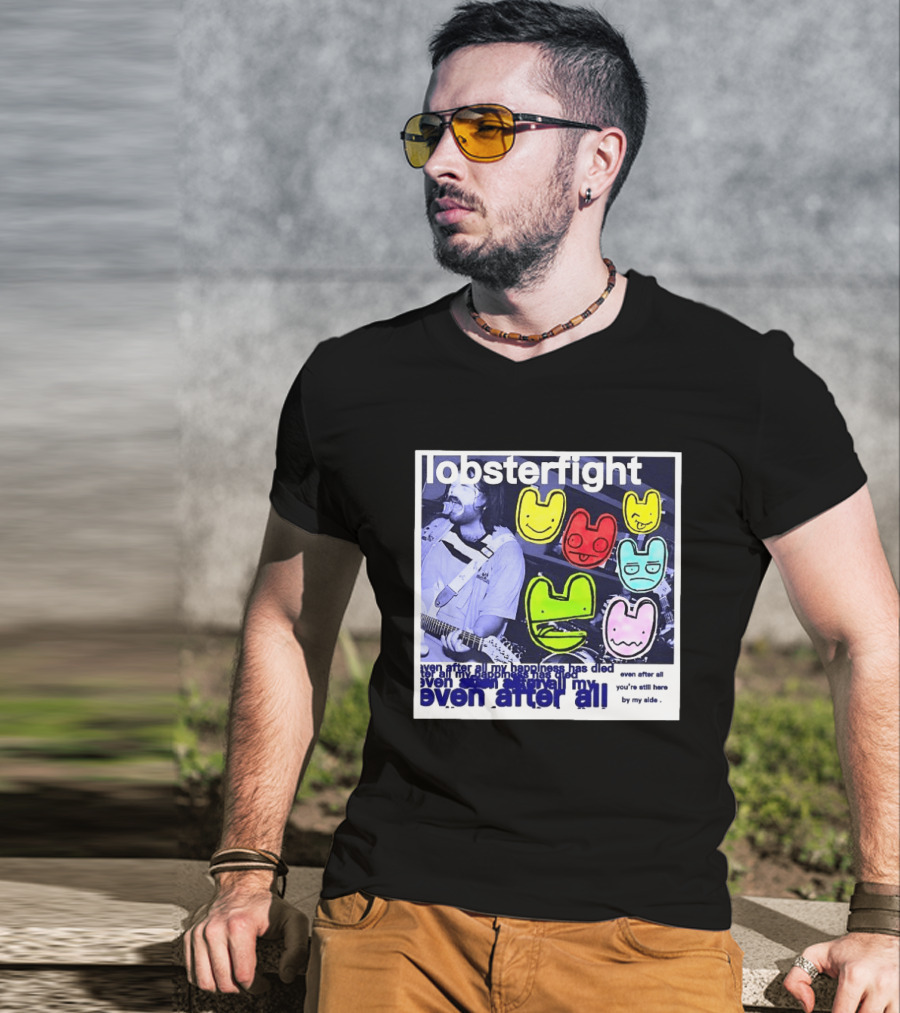 Lobsterfight Even After All My Happiness Has Died You're Still Here By My Side T-Shirt