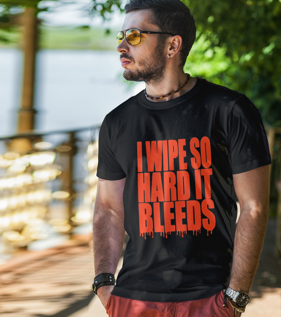 Jonny Razer I Wipe So Hard It Bleeds Dripping T-Shirt