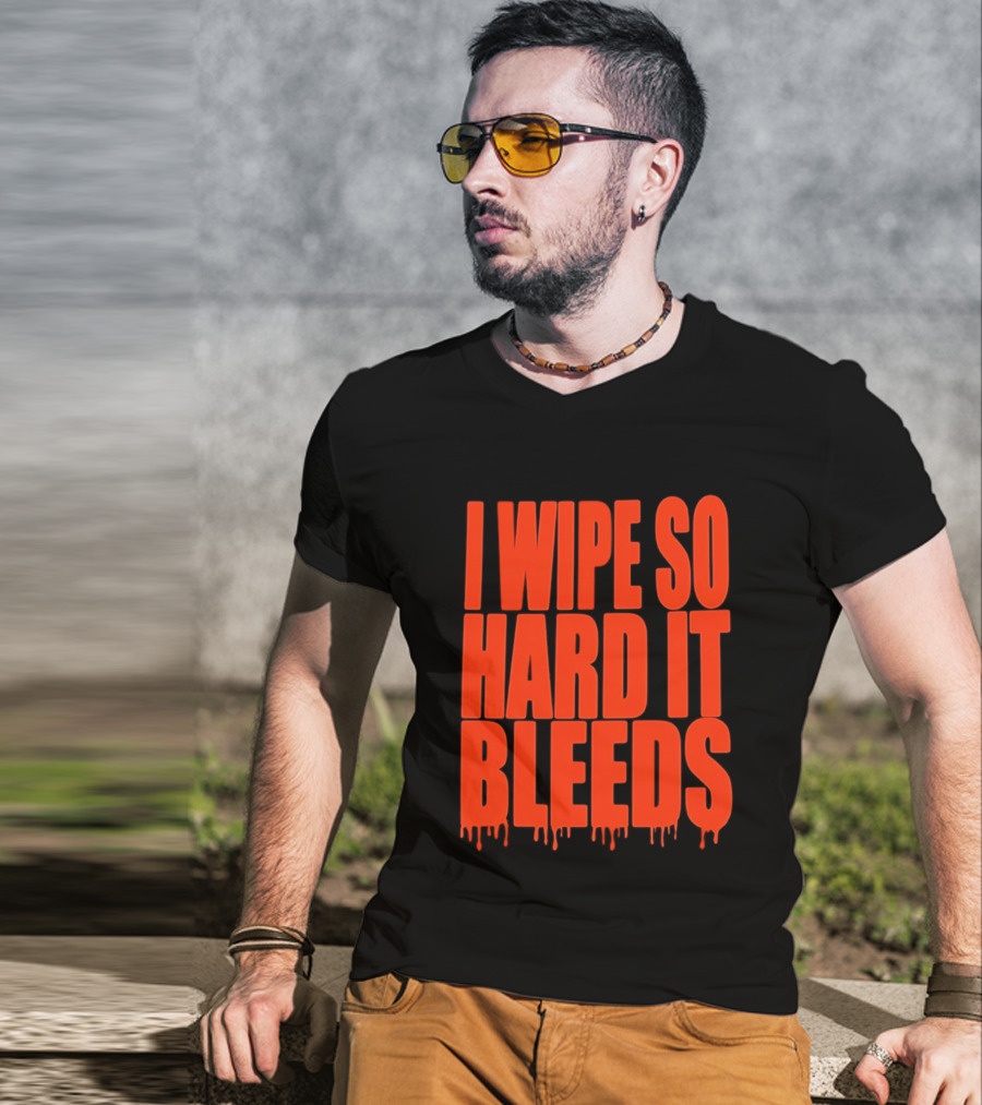 Jonny Razer I Wipe So Hard It Bleeds Dripping T-Shirt