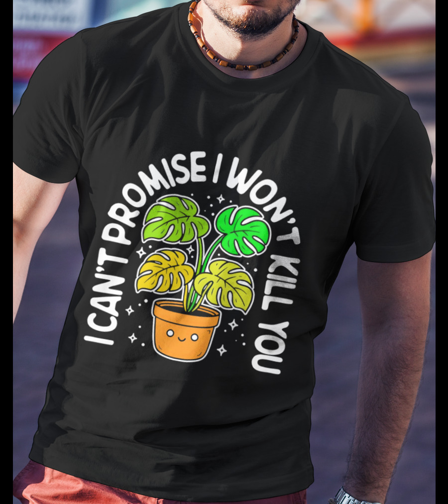 Monstera I Can't Promise I Won't Kill You Cute Plant Lovers T-Shirt