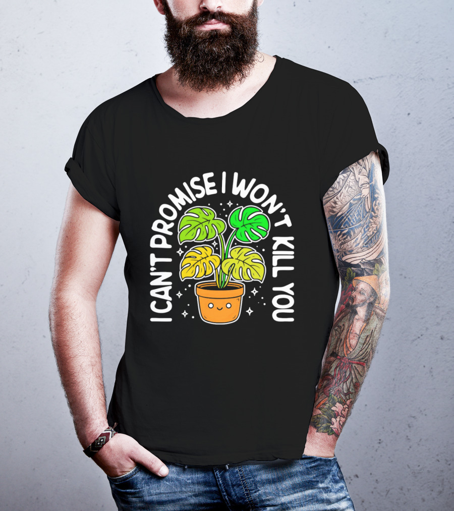 Monstera I Can't Promise I Won't Kill You Cute Plant Lovers T-Shirt