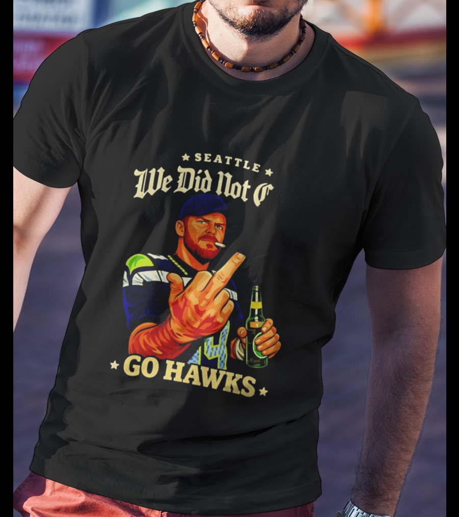 Seattle We Did Not Go Hawks Middle Finger Sam Darnold Ernest Jones Parade T-Shirt