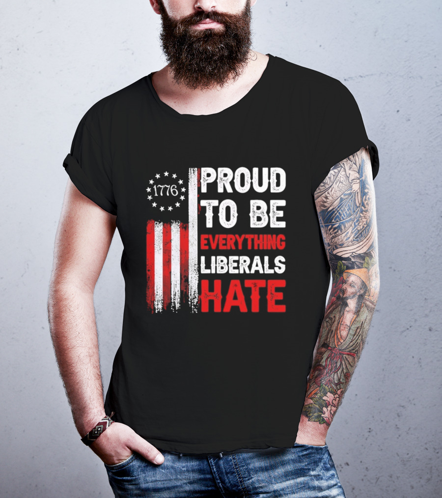 1776 Proud To Be Everything Liberals Hate Vintage American Flag Lettering T-Shirt