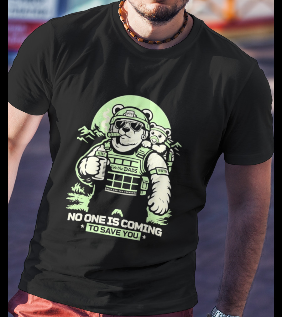 Papa Team 6 Tactical Bears No One Is Coming To Save You T-Shirt
