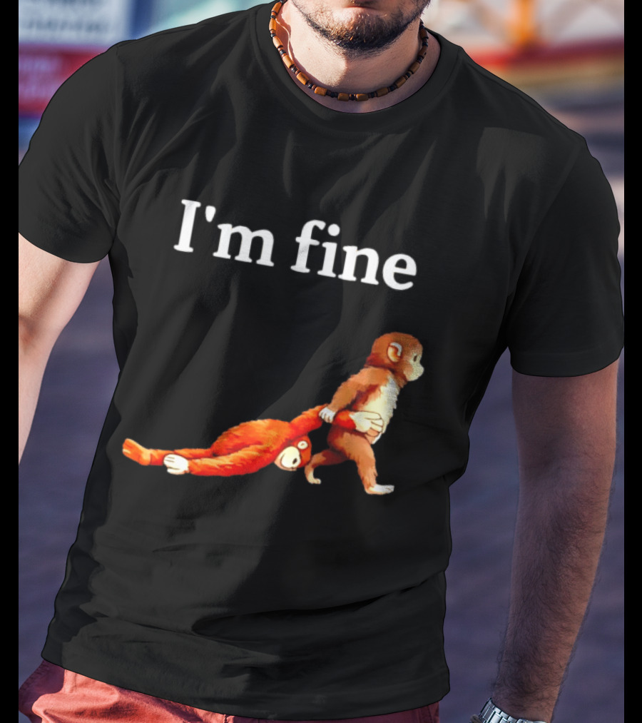 I'm Fine Punch The Monkey Drag The Stuffed Animal T-Shirt