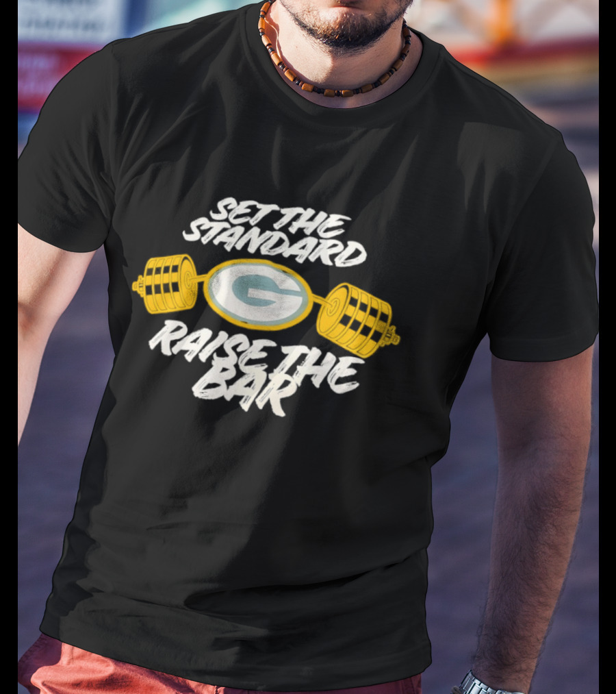 Set The Standard Raise The Bar Green Bay Packers T-Shirt