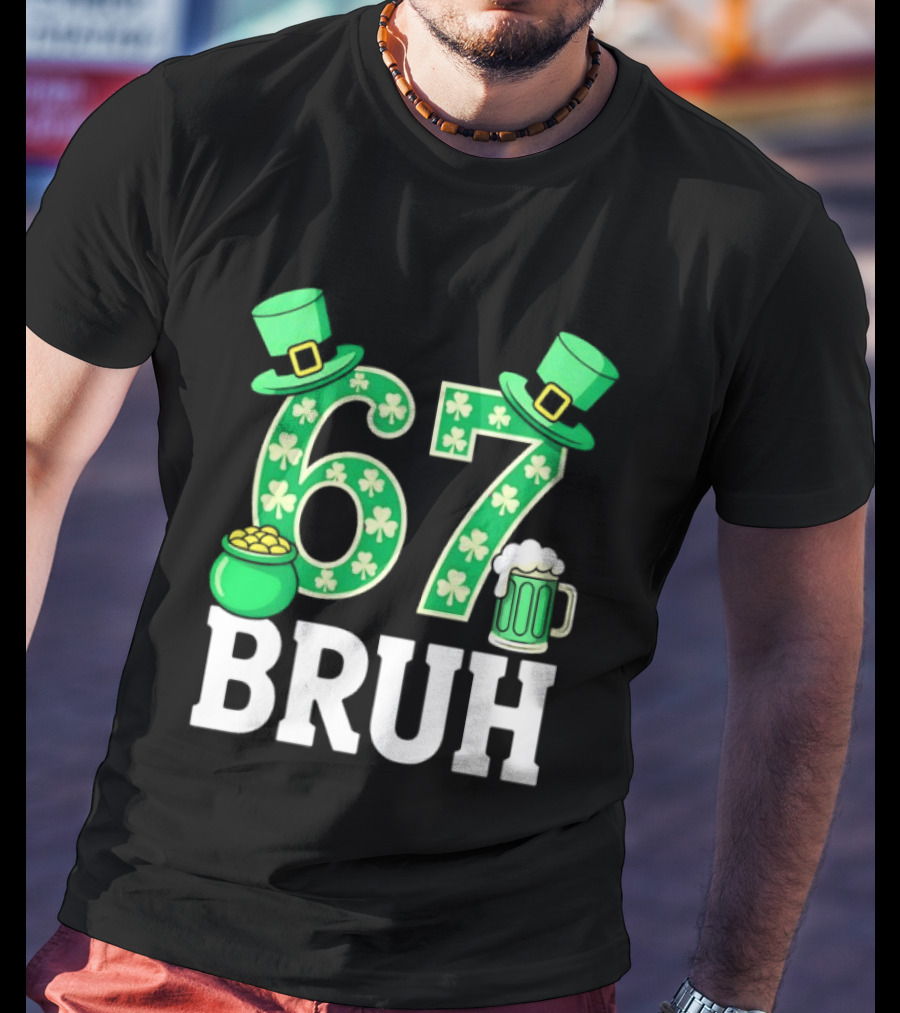 67 Bruh St Patrick's Day Shamrock Hat Beer Pot Of Gold T-Shirt