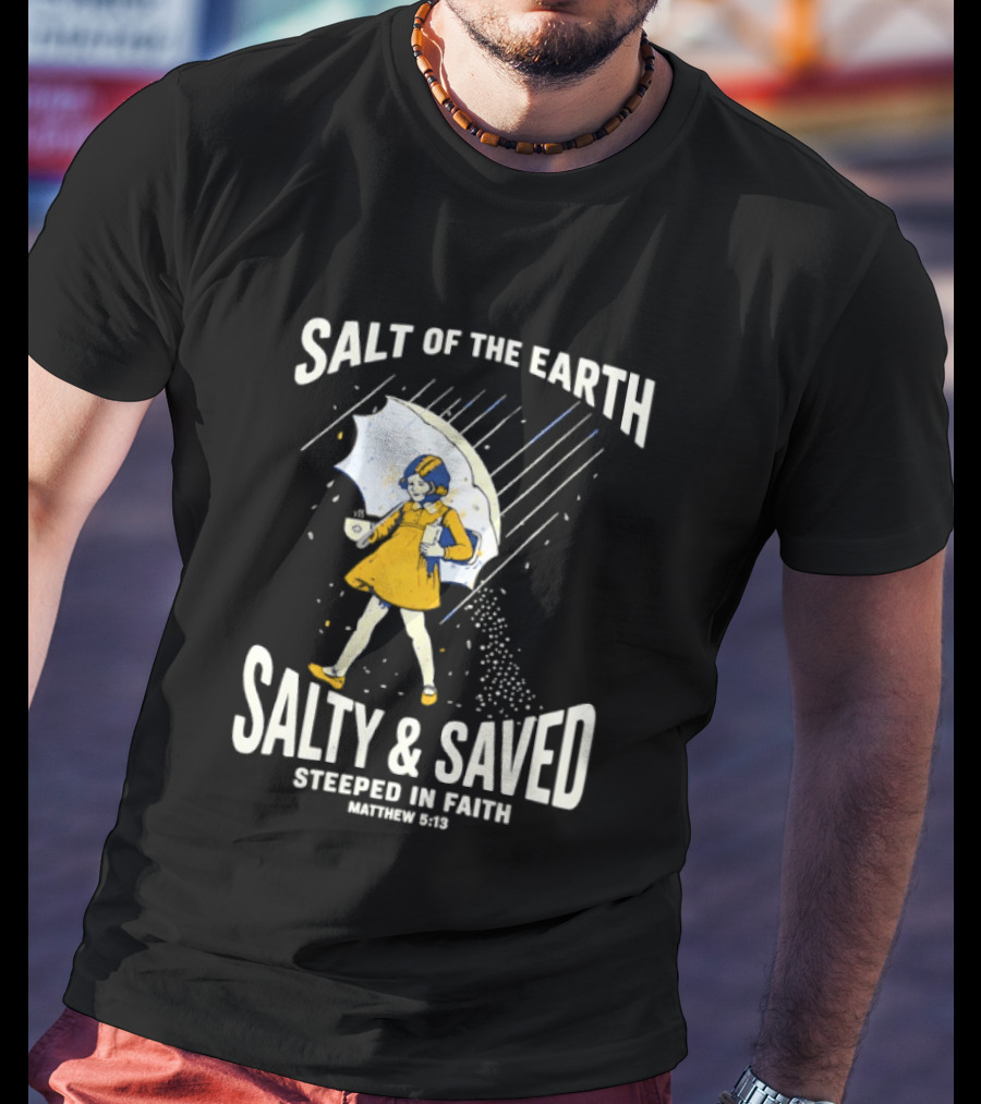 Salt Of The Earth Salty And Saved Steeped In Faith Matthew 5:13 Umbrella Girl T-Shirt