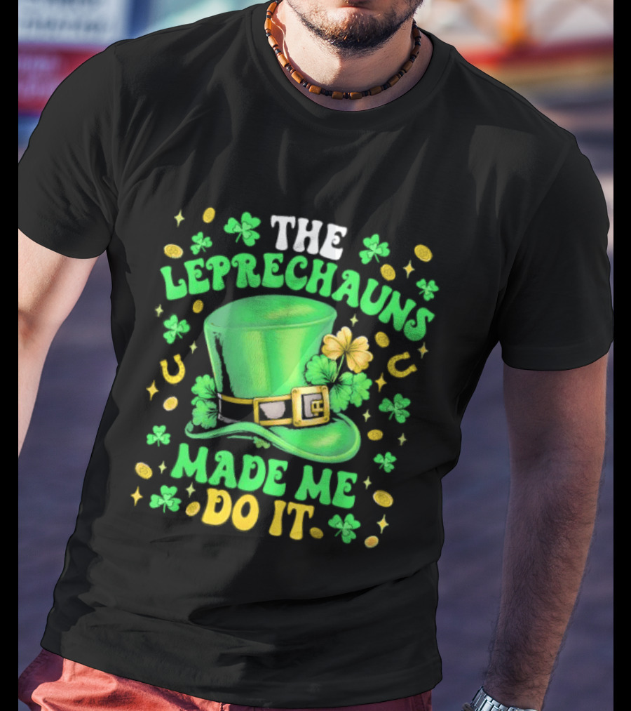 St Patrick's Day Leprechauns Hat Shamrock Made Me Do It T-Shirt