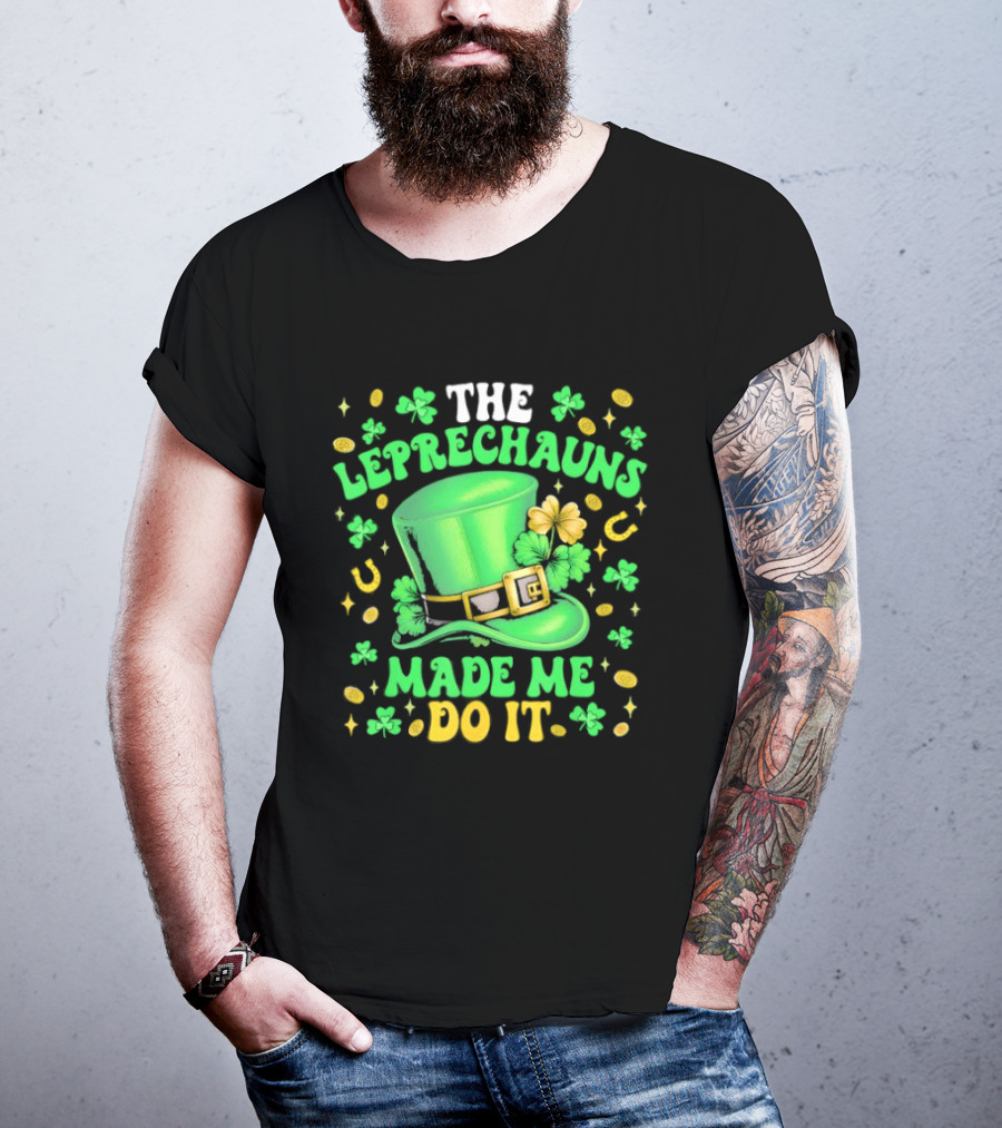 St Patrick's Day Leprechauns Hat Shamrock Made Me Do It T-Shirt