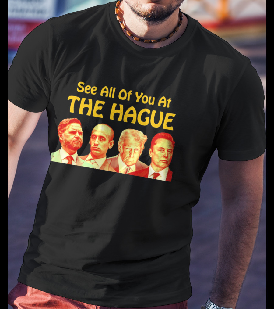 See All Of You At The Hague Trump Team T-Shirt