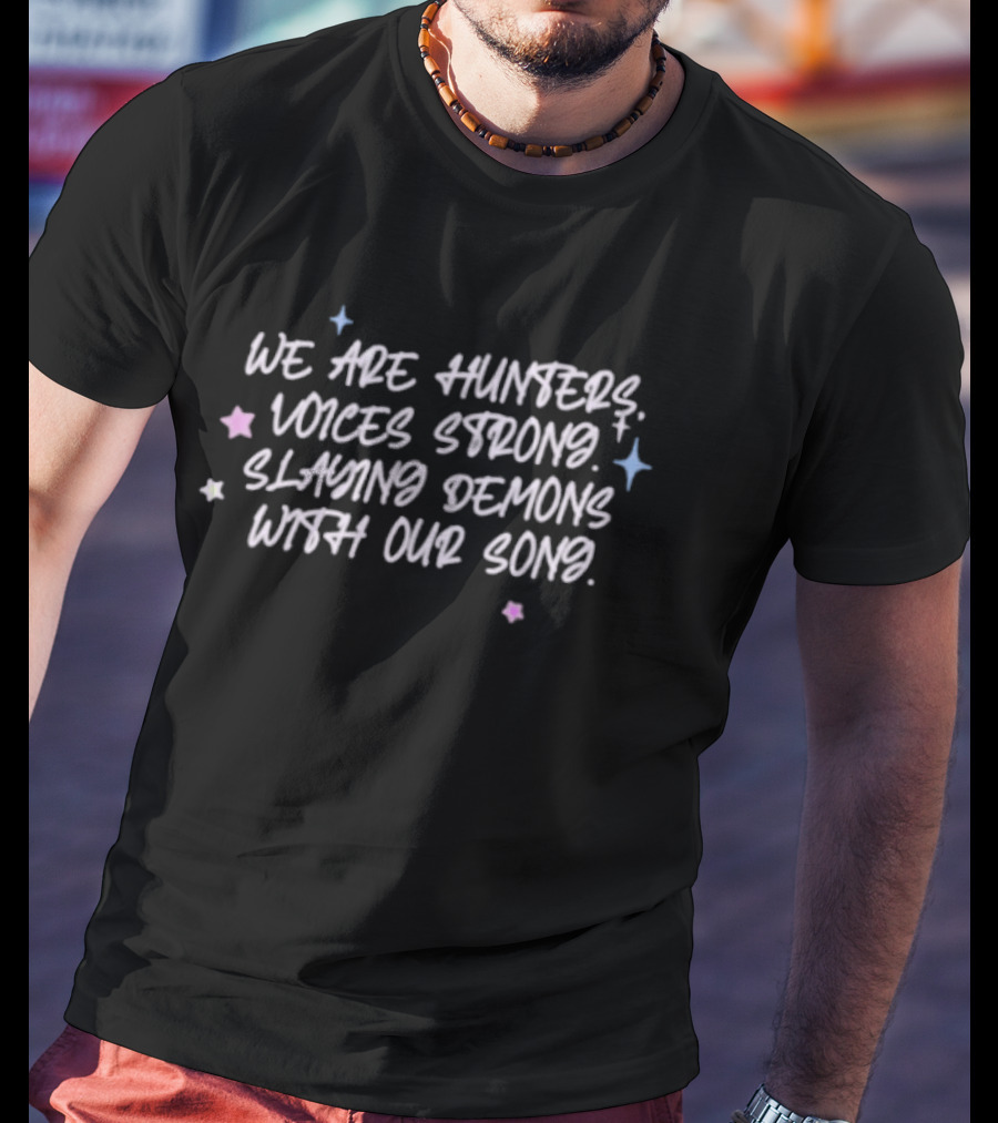 We Are Hunters Voices Strong Slaying Demons With Our Song Stars And Sparkles T-Shirt