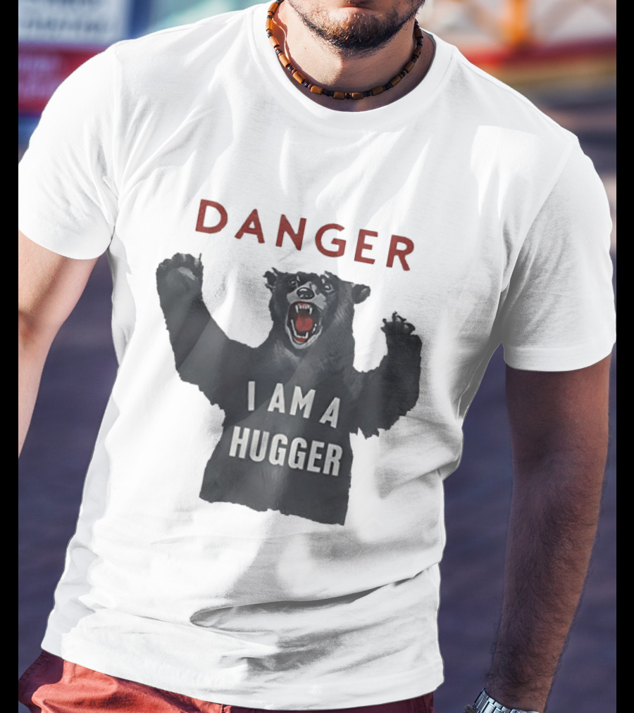 Danger I Am A Hugger Bear T-Shirt