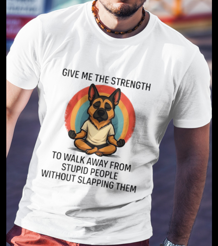 Give Me The Strength Dog Walking Away From Stupid People Without Slapping Them T-Shirt
